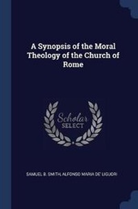 Enlarge image Cover: A Synopsis of the Moral Theology of the Church of Rome - Sagwan Press