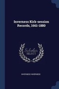 Cover: Inverness Kirk-session Records, 1661-1880 - Sagwan Press
