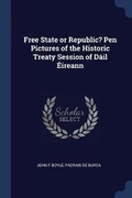 Cover: Free State or Republic? Pen Pictures of the Historic Treaty Session of Dail Eireann - Sagwan Press