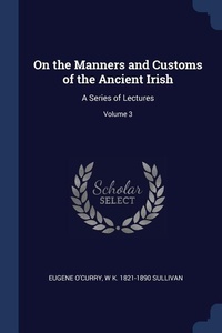 Abbildung von: On the Manners and Customs of the Ancient Irish - Sagwan Press
