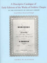 Enlarge image Cover: A Descriptive Catalogue of Early Editions of the Works of Frederic Chopin in the University of Chicago Library - University of Chicago Press