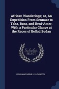 Cover: African Wanderings; or, An Expedition From Sennaar to Taka, Basa, and Beni-Amer, With a Particular Glance at the Races of Bellad Sudan - Sagwan Press