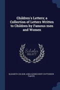 Cover: Children's Letters; a Collection of Letters Written to Children by Famous men and Women - Sagwan Press