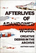 Cover: Afterlives of Abandoned Work - Bloomsbury Academic USA