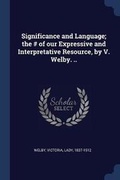 Cover: Significance and Language; the # of our Expressive and Interpretative Resource, by V. Welby. .. - Sagwan Press