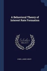Enlarge image Cover: A Behavioral Theory of Interest Rate Formation - Sagwan Press