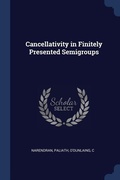 Cover: Cancellativity in Finitely Presented Semigroups - Sagwan Press