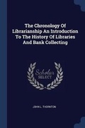 Cover: The Chronology Of Librarianship An Introduction To The History Of Libraries And Bank Collecting - Sagwan Press