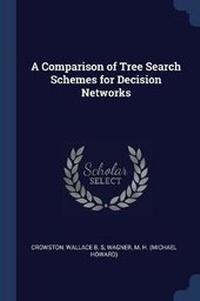 Enlarge image Cover: A Comparison of Tree Search Schemes for Decision Networks - Sagwan Press