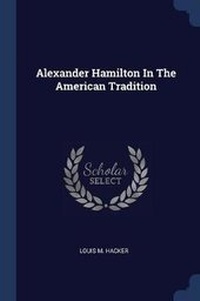 Enlarge image Cover: Alexander Hamilton in the American Tradition - Sagwan Press