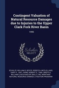 Cover: Contingent Valuation of Natural Resource Damages due to Injuries to the Upper Clark Fork River Basin - Sagwan Press