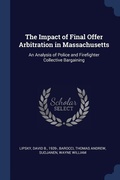 Cover: The Impact of Final Offer Arbitration in Massachusetts - Sagwan Press