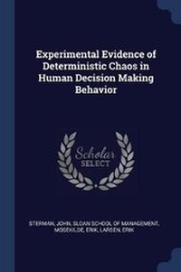 Enlarge image Cover: Experimental Evidence of Deterministic Chaos in Human Decision Making Behavior - Sagwan Press