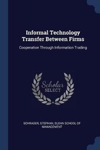 Enlarge image Cover: Informal Technology Transfer Between Firms - Sagwan Press