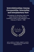 Cover: Interrelationships Among Circumstellar, Interstellar, and Interplanetary Dust - Sagwan Press