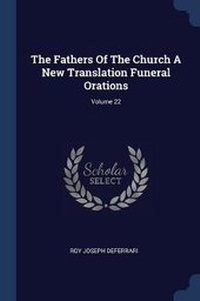 Enlarge image Cover: The Fathers of the Church a New Translation Funeral Orations; Volume 22 - Sagwan Press
