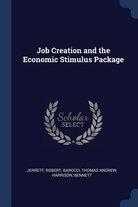 Abbildung von: Job Creation and the Economic Stimulus Package - Sagwan Press