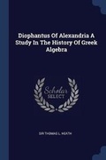 Cover: Diophantus Of Alexandria A Study In The History Of Greek Algebra - Sagwan Press