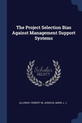 Cover: The Project Selection Bias Against Management Support Systems - Sagwan Press