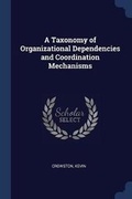 Cover: A Taxonomy of Organizational Dependencies and Coordination Mechanisms - Sagwan Press