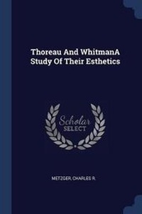 Enlarge image Cover: Thoreau And WhitmanA Study Of Their Esthetics - Sagwan Press
