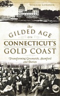 Cover: The Gilded Age on Connecticut's Gold Coast - History Press Library Editions