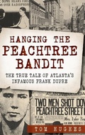 Cover: Hanging the Peachtree Bandit - History Press Library Editions