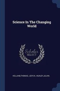 Enlarge image Cover: Science in the Changing World - Sagwan Press