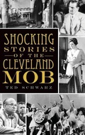 Cover: Shocking Stories of the Cleveland Mob - History Press Library Editions