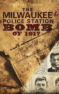 Abbildung von: The Milwaukee Police Station Bomb of 1917 - History Press Library Editions