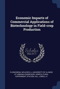 Cover: Economic Impacts of Commercial Applications of Biotechnology in Field-crop Production - Sagwan Press