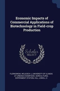 Abbildung von: Economic Impacts of Commercial Applications of Biotechnology in Field-crop Production - Sagwan Press