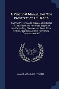 Enlarge image Cover: A Practical Manual For The Preservation Of Health - Sagwan Press