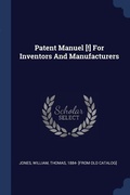 Cover: Patent Manuel [!] For Inventors And Manufacturers - Sagwan Press
