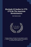 Cover: Blockade Of Quebec In 1775-1776 By The American Revolutionists - Sagwan Press