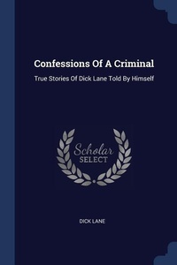 Enlarge image Cover: Confessions Of A Criminal - Sagwan Press