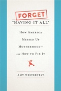 Cover: Forget 'Having It All' - Seal Press