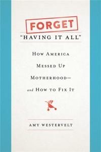 Enlarge image Cover: Forget 'Having It All' - Seal Press