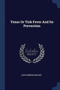 Cover: Texas Or Tick Fever And Its Prevention - Sagwan Press