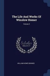 Enlarge image Cover: The Life And Works Of Winslow Homer; Volume 3 - Sagwan Press