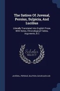 Cover: The Satires Of Juvenal, Persius, Sulpicia, And Lucilius - Sagwan Press