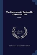 Cover: The Mansions Of England In The Olden Time; Volume 3 - Sagwan Press