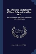 Cover: The Works In Sculpture Of William Ordway Partridge, M.a. - Sagwan Press