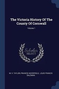 Cover: The Victoria History Of The County Of Cornwall; Volume 1 - Sagwan Press