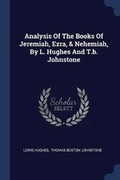 Cover: Analysis Of The Books Of Jeremiah, Ezra, & Nehemiah, By L. Hughes And T.b. Johnstone - Sagwan Press
