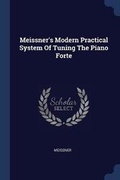 Cover: Meissner's Modern Practical System Of Tuning The Piano Forte - Sagwan Press