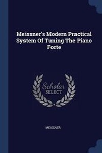 Enlarge image Cover: Meissner's Modern Practical System Of Tuning The Piano Forte - Sagwan Press