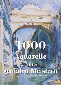 Abbildung von: 1000 Aquarelle von genialen Meistern - Parkstone-International