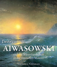 Bild vergrößern Bild: Iwan Aiwasowski und die Wasserlandschaft in der russischen Malerei - Parkstone International