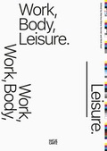Cover: Work, Body, Leisure - Hatje Cantz Verlag